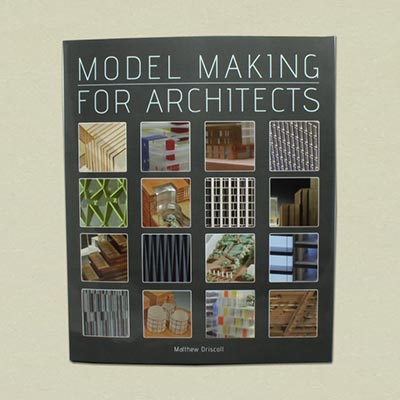 Model Making for Architecture by Matt Driscoll