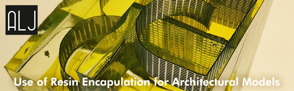 Use of resin encapulation for architectural models