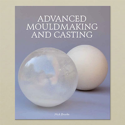 Advanced Mouldmaking and Casting by Nick Brooks