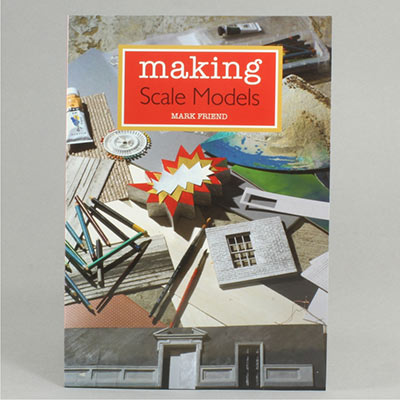 Making Scale Models by by Mark Friend