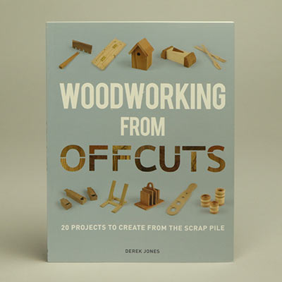 Woodworking from Offcuts by Derek Jones